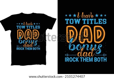 I have two titles dad and papa and i rock them both Dad to be shirts, Father's Funny T- Shirt