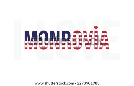 I love Monrovia, Monrovia vector, Monrovia, Capital of Liberia, I love Liberia, Liberia, Typography design, National flag of Liberia, Corporate design, Eps,Vector, Typographic, Independence Day, Event