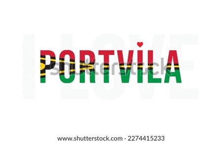 I love Portvila, Portvila vector, Portvila, Capital of Vanuatu, I love Vanuatu, Vanuatu, Typography design, National flag of Vanuatu,Corporate design, Eps, Vector, Typographic, Independence Day, Event