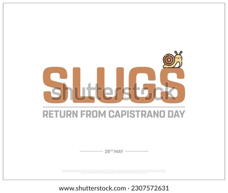 Slugs Return From Capistrano Day, Slugs Return From Capistrano, Snails Day, Snails, 28th May, Concept, Editable, Typographic Design, typography, Vector, Eps