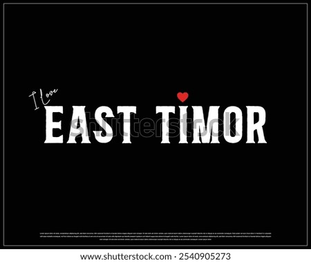 I love East Timor, I love East Timor typography design with a national flag and heart on black background, National Day of East Timor, East Timor Typographic Design, Love for Country