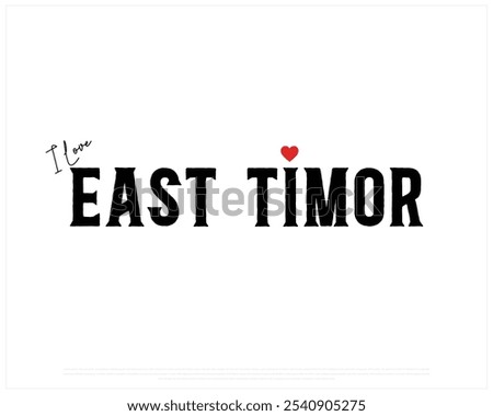 I love East Timor, I love East Timor typography design with a national flag and heart on white background, National Day of East Timor, East Timor Typographic Design, Love for Country