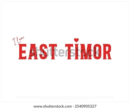 I love East Timor, I love East Timor typography design with a national flag and heart on white background, National Day of East Timor, East Timor Typographic Design, Love for Country