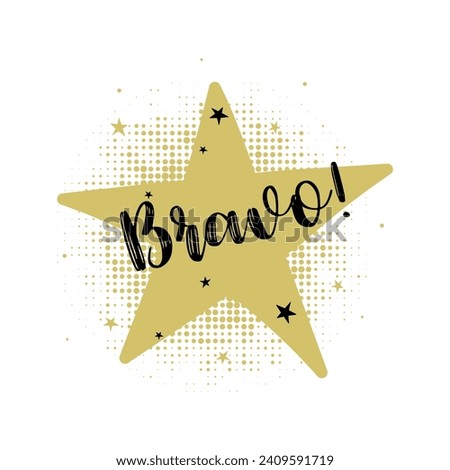 Bravo card. Grade rating concept.  Beautiful calligraphy black text on golden 
star and dotted texture on white background. Modern brush lettering postcard design. Vector illustration.