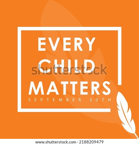 Every child matters, september 30th, national day for truth and reconciliation,  orange shirt day, social media post, banner concept, suitable for sale, social media post, vector illustration, canada.