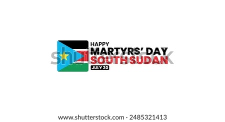 Martyrs' Day South Sudan, July 30, suitable for social media post, card greeting, banner, template design, print, suitable for event, website, vector, with flag of South Sudan illustration.