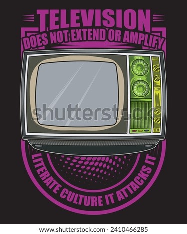 Television Does Not Extend or Amplify Literate Culture It Attacks It t-shirt design television vector tv vector art.