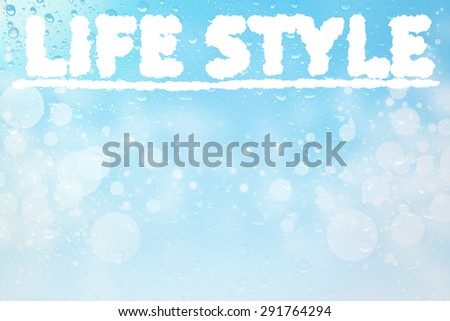 Life style cloud message on water drops bokeh background