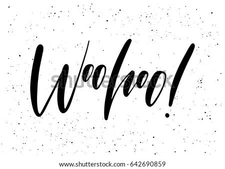 Woohoo! Ink brush pen hand drawn phrase lettering design. Vector illustration isolated on a ink grunge background, typography for card, banner, poster, photo overlay or t-shirt design.