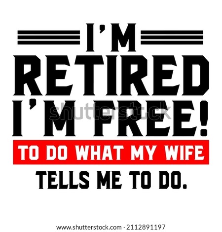 Im Retired Im Free to Do What My Wife Tells Me To Do

Trending vector quote on white background for t shirt, mug, stickers etc.

 Stok fotoğraf © 