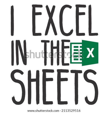 i excel in the sheets

Trending vector quote on white background for t shirt, mug, stickers etc.