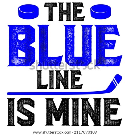 The Blue Line Is Mine Hockey Player

Trending vector quote on white background for t shirt, mug, stickers etc.

