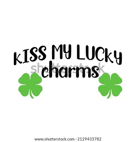 Kiss My Lucky Charms

Trending vector quote on white background for t shirt, mug, stickers etc.
