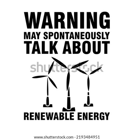WARNING MAY SPONTANEOUSLY TALK ABOUT RENEWABLE ENERGis a vector design for printing on various surfaces like t shirt, mug etc.Y Zdjęcia stock © 