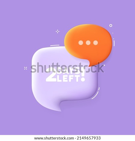 2 days left. Speech bubble with 2 days left text. 3d illustration. Pop art style. Vector line icon for Business and Advertising.
