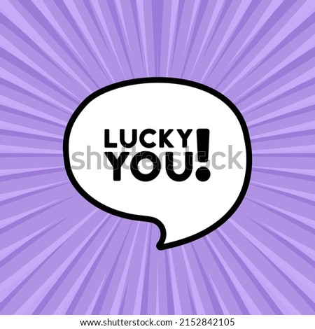 Speech bubble with lucky you text. Boom retro comic style. Pop art style. Vector line icon for Business and Advertising
