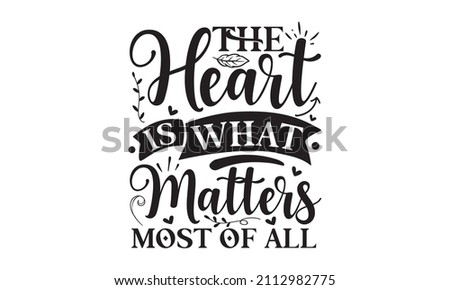 The heart is what matters most of all - Vector inscription with ornamental elements. poster or greeting card, lettering for menu design street festival, farmers market, country fair, cooking shop, foo