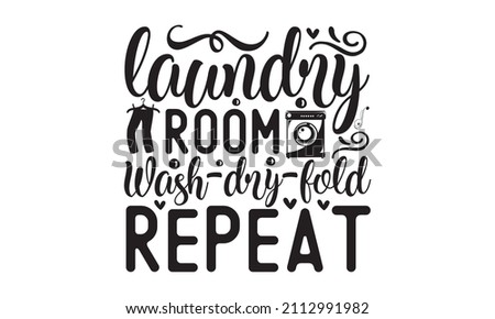 laundry room wash-dry-fold repeat -  design for t-shirts, cards, Laundry room wall decoration. Hand-painted brush pen modern calligraphy isolated on white background. Can be used for menu, 