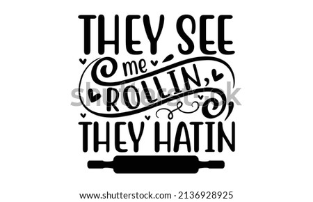 They see me Rollin, they hatin - Calligraphy motivational poster. Vector illustration of lettering phrase. Typography Good for the monochrome religious vintage label, badge, social media, poster, gift