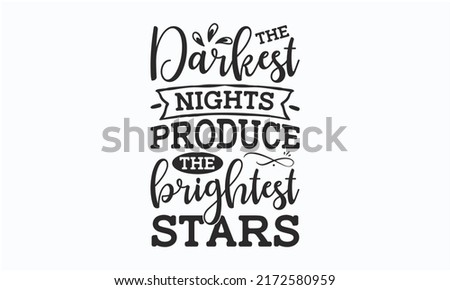 The darkest nights produce the brightest stars -  Funny Camping décor. Happy camper summer. Trailer files. Isolated on transparent background. Typographic lettering Art for Poster Print Greeting Card 