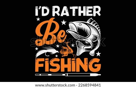 I’d rather be fishing - Hand-drawn lettering phrase, SVG t-shirt design. Ocean animal with spots and curved tail blue badge, Vector files EPS 10.