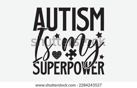 Autism is my superpower - Autism svg typography t-shirt design. celebration in calligraphy text or font  Autism in the Middle East. Greeting templates, cards, mugs, brochures, posters, labels.