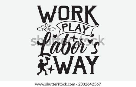 Work Play Labor's Way - Labor svg typography t-shirt design. celebration in calligraphy text or font Labor in the Middle East. Greeting cards, templates, and mugs. EPS 10.