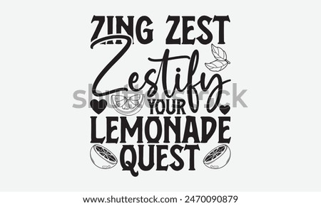 Zing Zest Zestify Your Lemonade Quest, Lamon Calligraphic design, Hand-drawn lettering phrases for t-shirts, featuring elegant calligraphy on a white background, in vector format.