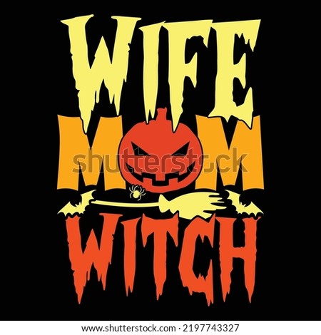 Wife Mom Witch Typography T shirt Template, Happiness Gift For Mother Saying, Best Mom, Witch Witch, Halloween Saying For Mom Illustration Art