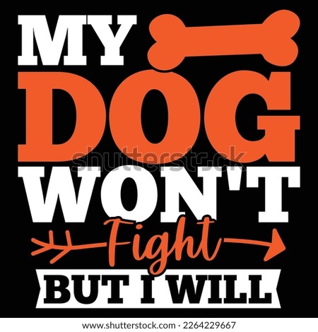 My Dog Won't Fight But I Will, Typography Dog Saying, Animals Wild Dog Tee Apparel