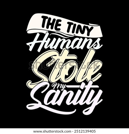 The Tiny Humans Stole My Sanity Typography Retro T shirt Inspirational Say Illustration Art Design