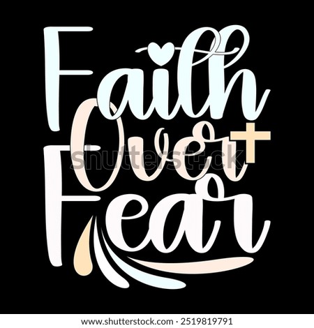 Faith Over Fear Graphic Lettering Design, Feeling Life Faith Typography Design Motivational Quote Tee Graphic Ideas