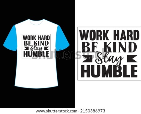 work hard be kind stay humble svg t shirt design
