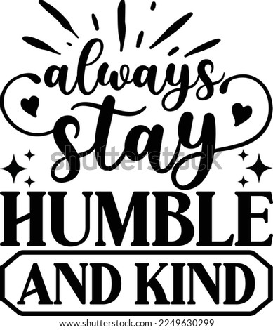 Always Stay Humble And Kind Design, Inspirational t shirt, Motivational SVG, Motivation, Motivational SVG Bundle, Inspirational SVG, Positive SVG, Cut File, T-Shirts