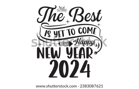The Best Is Yet To Come Happy New Year 2024 -  Lettering design for greeting banners, Mouse Pads, Prints, Cards and Posters, Mugs, Notebooks, Floor Pillows and T-shirt prints design.
