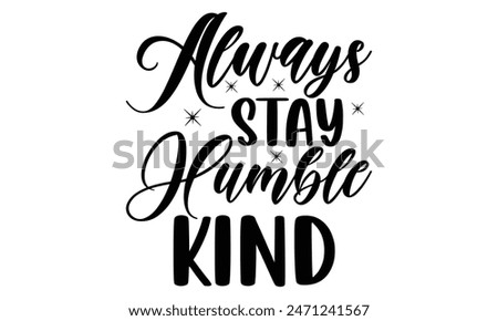   
Always Stay Humble Kind  Lettering design for greeting banners, Mouse Pads, Prints, Cards and Posters, Mugs, Notebooks, Floor Pillows and T-shirt prints design.