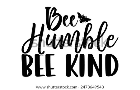  
Bee Humble Bee Kind  Lettering design for greeting banners, Mouse Pads, Prints, Cards and Posters, Mugs, Notebooks, Floor Pillows and T-shirt prints design.