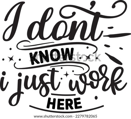 I don’t know i just work here svg , Sarcastic Coffee Mug svg design