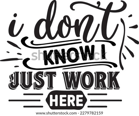 I don’t know i just work here svg , Sarcastic Coffee Mug svg design