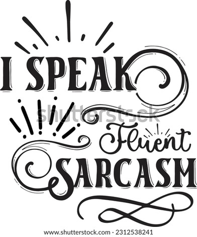 I speak fluent sarcasm svg, Sarcastic SVG Design, Sarcastic quotes design