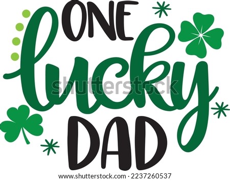 One Lucky Dad, Green Clover, So Lucky, Shamrock, Lucky Clover Vector Illustration Files