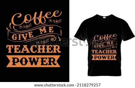 COFFEE GIVE ME TEACHER POWER...