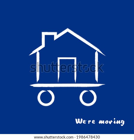 Transportation and home removal concept. Silhouette of house with wheels from brush strokes. We're moving in blue. Logo for your web site design, app, UI. EPS10.