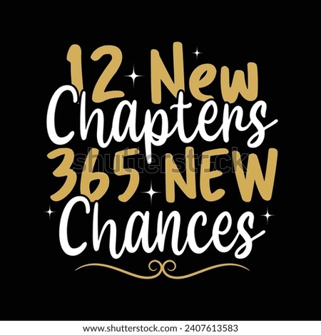 12 New Chapters 365 New Chances - Happy New Year Design, Hand-drawn lettering phrase isolated on Black background, Vector EPS Editable Files, For stickers, Templet, mugs, For Cutting Machine.