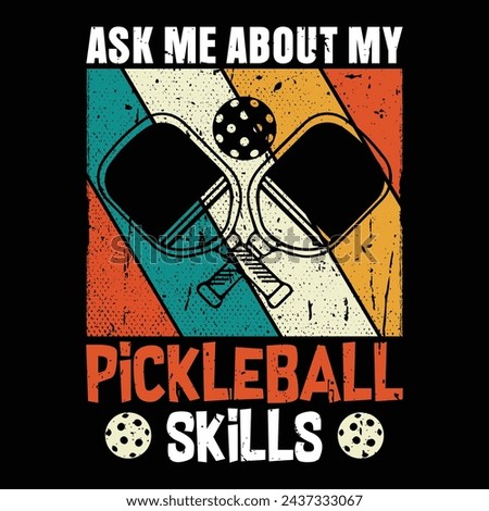 Ask Me About My Pickleball Skills, Funny Pickleball vector t-shirt design, Funny Vintage Pickleball T-shirt Design, Pickleball Lover Tshirt