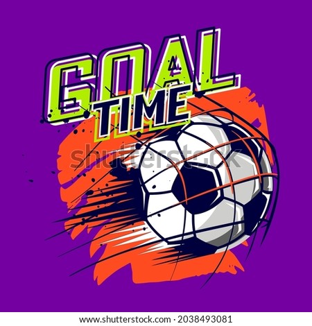 Goal time t shirt design. Sport football illustration. Soccer ball poster in graffiti style.