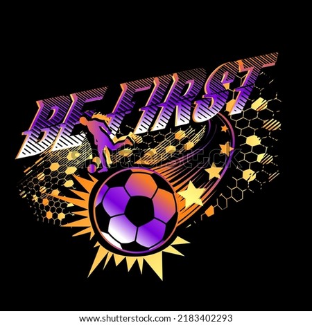 Soccer ball illustration. Football poster with text Be first, running player man silhouette, stars, hexagons grid. Sport t shirt design