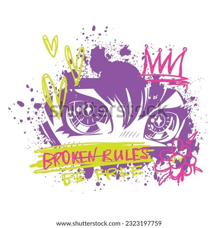 Anime eyes print in street art style, graffiti splatter background, crown, text Broken rules. Looking girl. Kawaii woman poster. Girlish trendy t shirt design.