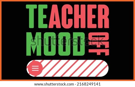 Teacher Mood off Typography Vector illustration and colorful design. Teacher Mood off Typography Vector t-shirt design.