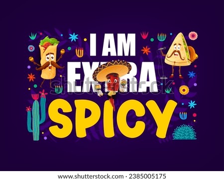 Mexican quote i am extra spicy print or banner. Mexican cuisine party or festival vector banner or poster with mexican Tex Mex food burrito, quesadilla, chili pepper mariachi musicians funny character